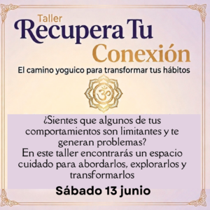 Taller: Recupera tu Conexión, camino yóguico para transformar tus hábitos.